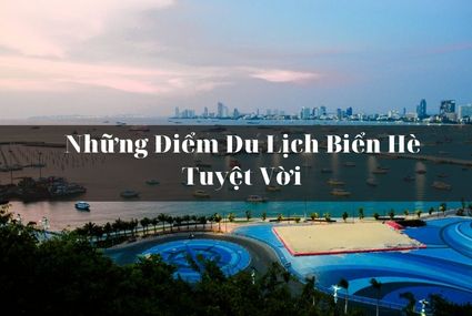 Bật Mí Những Điểm Du Lịch Biển Hè Tuyệt Vời Mà Bạn Không Thể Bỏ Qua